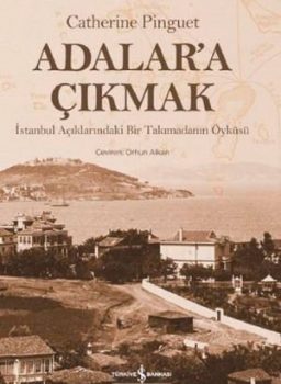 Catherine Pinguet'in "Adalar'a Çıkmak" kitabı ile Adalar'ın gizemli tarihi