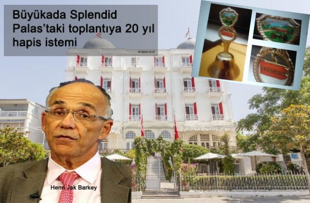 Büyükada Splendid Palas’taki toplantıya 20 yıl hapis istemi