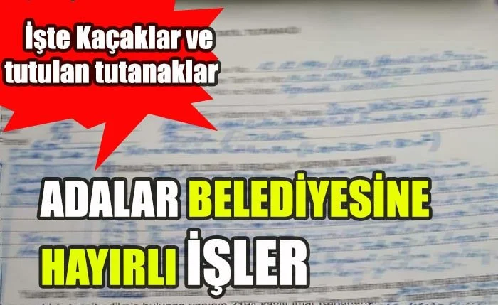 İşte Adalar’daki kaçaklar ve tutulan yapı tatil tutanakları (Özel Haber)