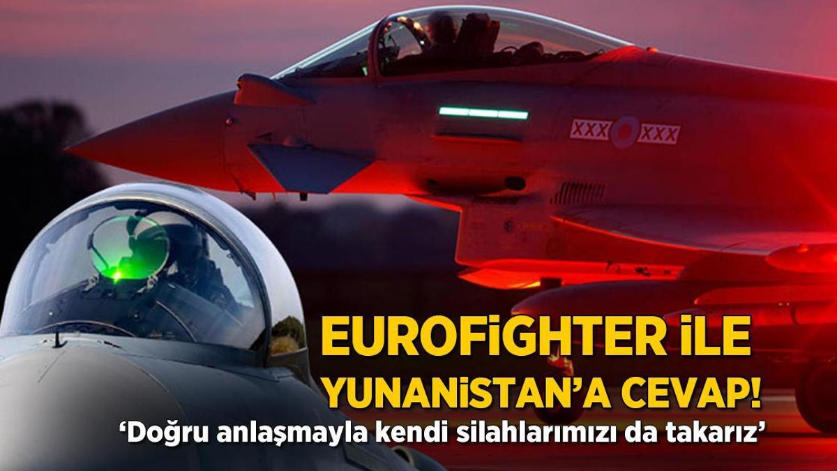 Eurofighter ile Yunanistan’a cevap! ‘Doğru anlaşmayla kendi silahlarımızı da takarız’