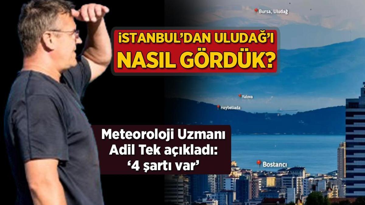 İstanbul’dan Uludağ’ı nasıl gördük? Meteoroloji Uzmanı Adil Tek açıkladı: ‘4 şartı var’