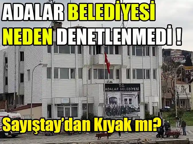 Adalar Belediyesi neden Sayıştay denetiminden muaf tutuldu!