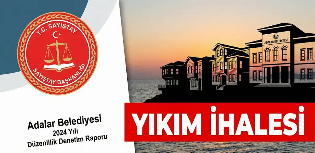 Adalar Belediyesi’nden Sayıştay Raporu Sonrası ‘Yıkım’ Hamlesi: 128 Kaçak Yapı İçin İhale Süreci Başladı