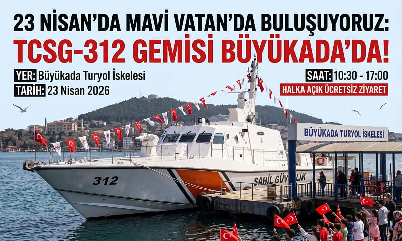 23 Nisan Coşkusu Denizlerde: TCSG-312 Sahil Güvenlik Gemisi Büyükada’da Ziyarete Açılıyor