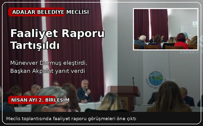 Adalar Belediye Meclisi’nde Faaliyet Raporu Görüşüldü: Altyapı Ve Bütçe Açığı Gündem Oldu