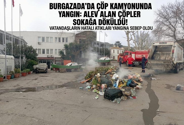 Burgazada’da Çöp Kamyonunda Yangın Paniği: Alev Alan Çöpler Sokağa Dökülerek Söndürüldü