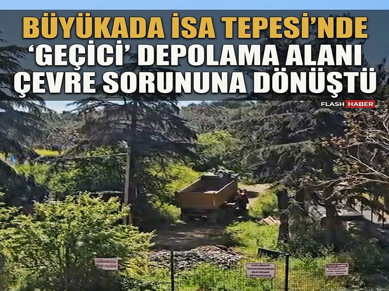 Büyükada İsa Tepesi’nde ‘Geçici’ Depolama Alanı Çevre Sorununa Dönüştü