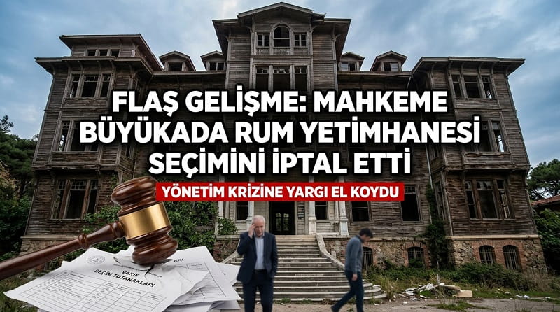 Büyükada Rum Yetimhanesi Vakfı Seçimlerinde Flaş Gelişme: Mahkeme Seçimi İptal Etti