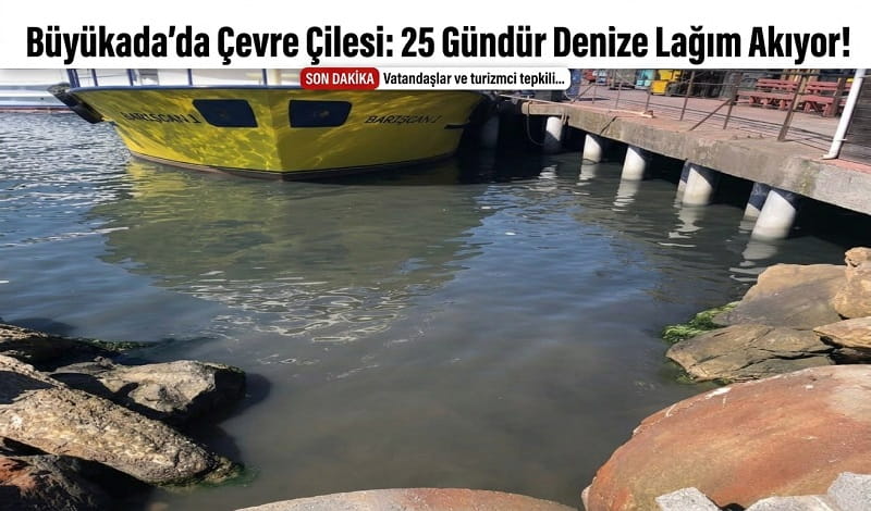 Büyükada’da Çevre Çilesi: 25 Gündür Denize Lağım Akıyor, Yetkililer Sessiz!
