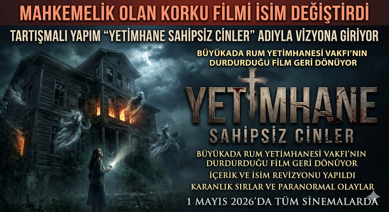 Mahkemelik Olan Korku Filmi İsim Değiştirdi: “Yetimhane Sahipsiz Cinler” Vizyona Giriyor