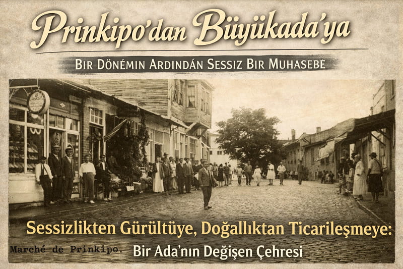 Prinkipo’dan Büyükada’ya: Bir Dönemin Ardından Sessiz Bir Muhasebe