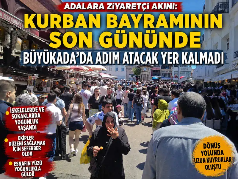 ADALARA ZİYARETÇİ AKINI: KURBAN BAYRAMININ SON GÜNÜNDE BÜYÜKADA’DA ADIM ATACAK YER KALMADI