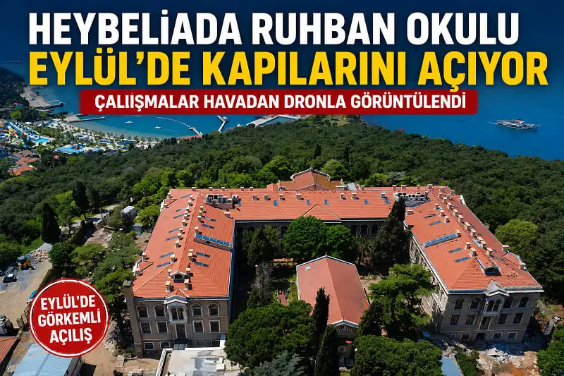 Heybeliada Ruhban Okulu Eylül’de Kapılarını Açıyor: Çalışmalar Havadan Dronla Görüntülendi