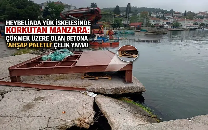 Heybeliada Yük İskelesinde Korkutan Manzara: Çökmek Üzere Olan Betona ‘Ahşap Paletli’ Çelik Yama!