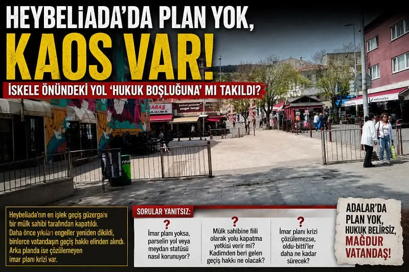 Heybeliada’da Plan Yok, Kaos Var: İskele Önündeki Yol ‘Hukuk Boşluğuna’ mı Takıldı?
