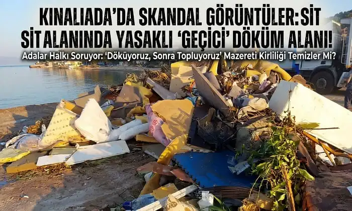 Kınalıada’da Hoş Olmayan Görüntüler: Sit Alanında Yasaklı “Geçici” Döküm Alanı!