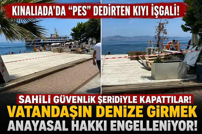 Kınalıada’da “Pes” Dedirten Kıyı İşgali: Sahili Güvenlik Şeridiyle Kapattılar!