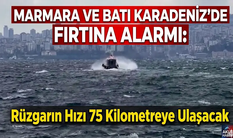 Marmara ve Batı Karadeniz’de Fırtına Alarmı: Rüzgarın Hızı 75 Kilometreye Ulaşacak