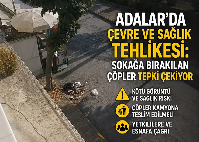Adalar’da Çevre Ve Sağlık Tehlikesi: Sokağa Bırakılan Çöpler Tepki Çekiyor