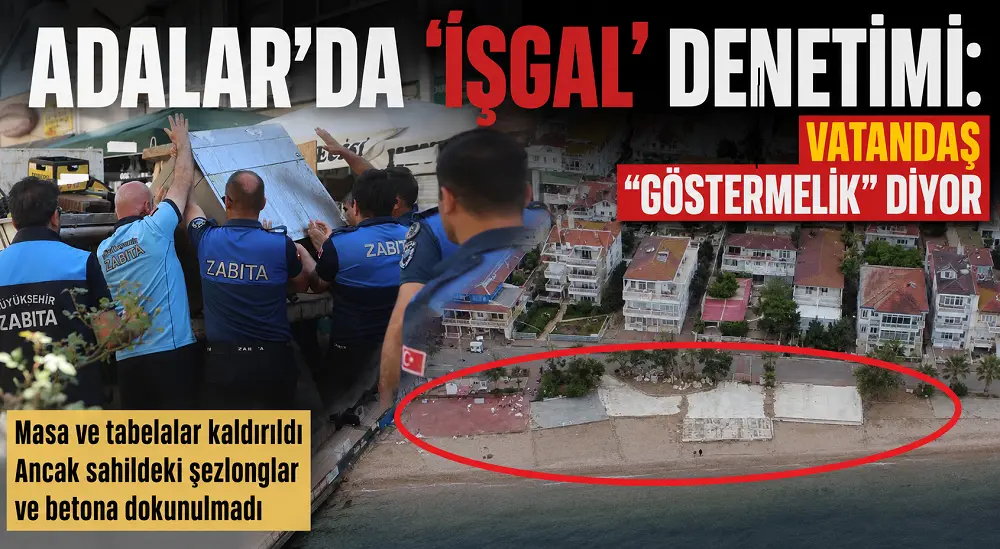 Adalar’da ‘İşgal’ Denetimi: Vatandaş “Göstermelik” Diyor