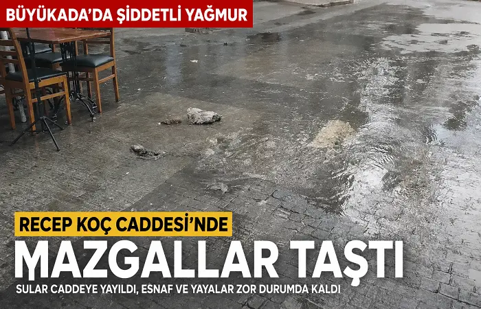 Büyükada’da Şiddetli Yağmur: Recep Koç Caddesi’nde Mazgallar Taştı