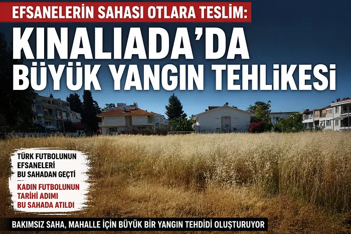 Efsanelerin Sahası Otlara Teslim: Kınalıada’da Büyük Yangın Tehlikesi