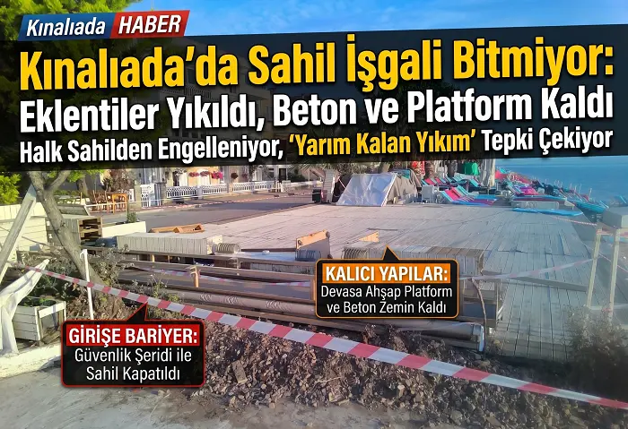 Kınalıada’da Sahil İşgali Bitmiyor: Eklentiler Yıkıldı, Beton ve Platform Kaldı