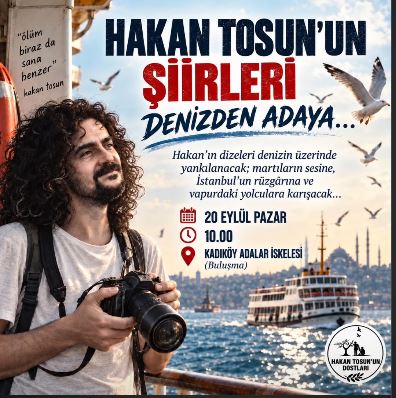 Hakan Tosun’un Şiirleri Kadıköy-Büyükada Vapurunda Yankılanacak: Dostları Anma Etkinliğinde Buluşuyor