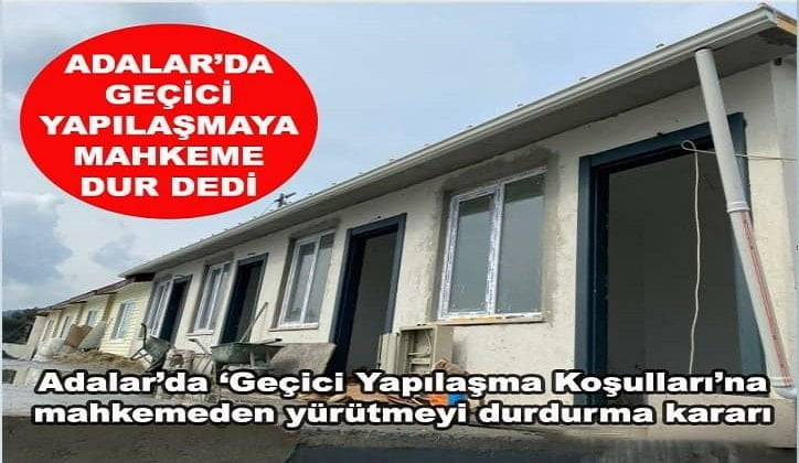 Adalar’da ‘Geçici Yapılaşma Koşulları’na mahkemeden yürütmeyi durdurma kararı çıktı!