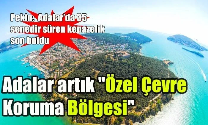 Adaların “Özel Çevre Koruma Bölgesi” ilan edilmesi ne anlama geliyor